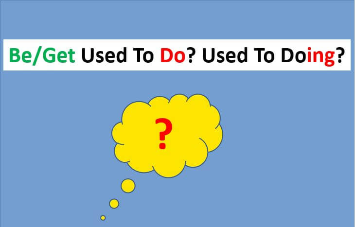 USED TO, BE USED TO, GET USED TO – What Is The Difference